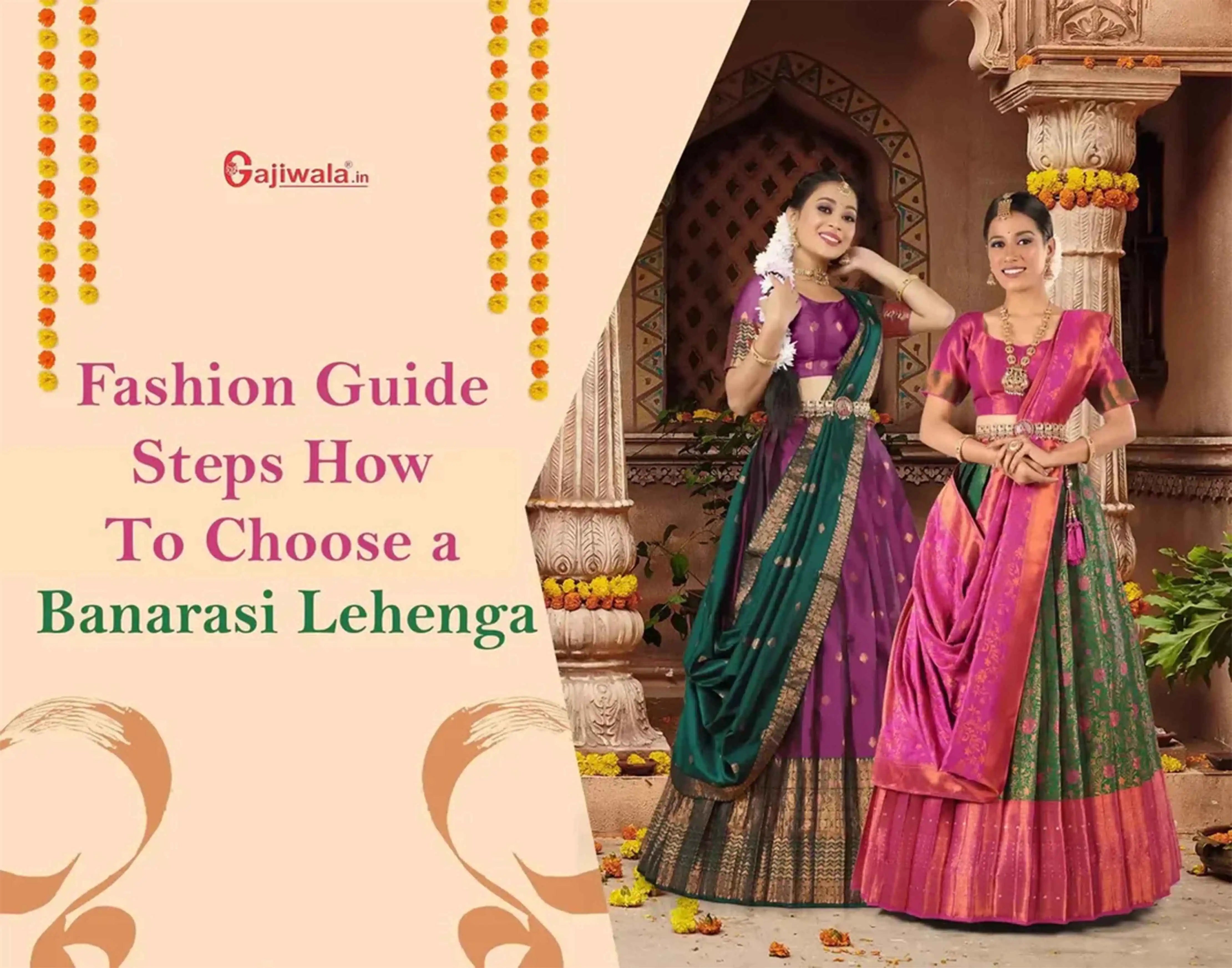 Fashion Guide Steps: How to Choose a Banarasi Lehenga