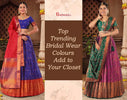Top Trending Bridal Wear Colours Add to Your Closet