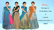 Design in Kids Wear: Top 4 Latest Pattu Pavadai in 2023