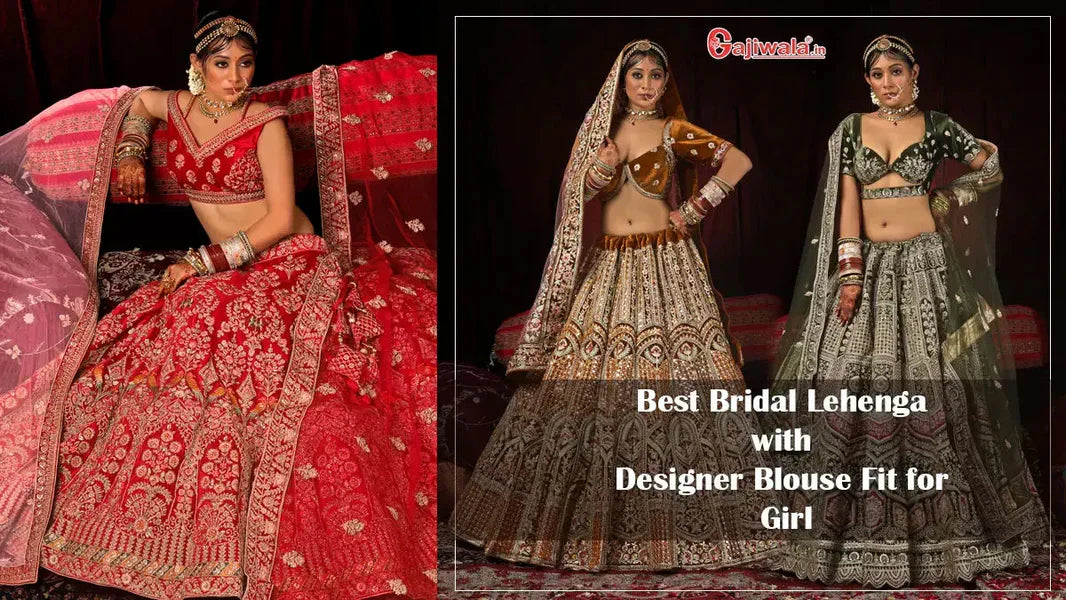 Glam It Up: Best Bridal Lehenga with Designer Blouse Fit for Girl