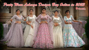 Top 10 Latest Party Wear Lehenga Designs Buy Online in 2023